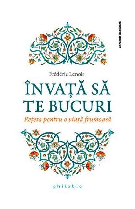 Invata sa te bucuri - Frederic Lenoir