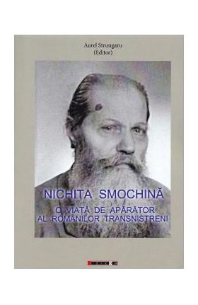 Nichita Smochina: O viata de aparator al romanilor transnistreni - Aurel Strungaru