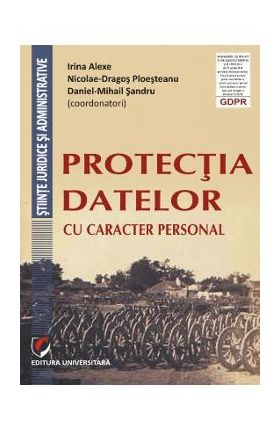 Protectia datelor cu caracter personal - Irina Alexe, Nicolae-Dragos Ploesteanu