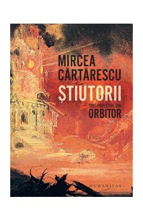 Stiutorii. Trei povestiri din Orbitor - Mircea Cartarescu