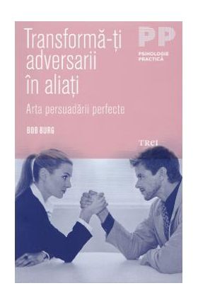 Transforma-ti adversarii in aliati - Bob Burg