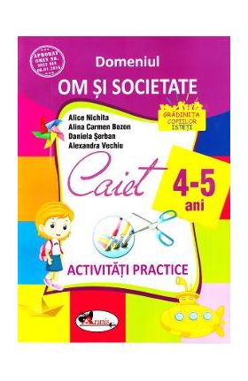 4-5 ani Domeniul: Om si societate - Activitati practice - Alice Nichita, Alina Carmen Bozon