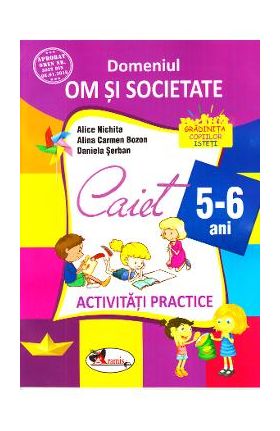 5-6 ani Domeniul: Om si societate - Activitati practice - Alice Nichita, Alina Carmen Bozon