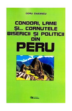 Condori, lame si... cornutele bisericii si politicii din Peru&#65279; - Doru Ciucescu