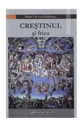 Crestinul si frica - Hans Urs von Balthasar