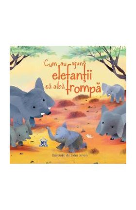 Cum au ajuns elefantii sa aiba trompa - Rudyard Kipling