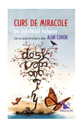 Curs de miracole pe intelesul tuturor - Alan Cohen