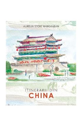 Itinerarii din China - Aurelia Stoie Marginean