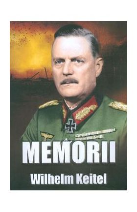 Memorii - Wilhelm Keitel