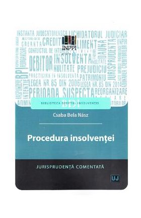 Procedura insolventei. Jurisprudenta comentata - Csaba Bela Nasz