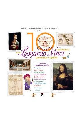 10 capodopere ale lui Leonardo da Vinci povestite copiilor (Larousse)