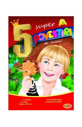 5 Super povestiri din amintiri