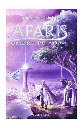 Afaris. Umbre pe Aora - Tudor George Ciubotaru