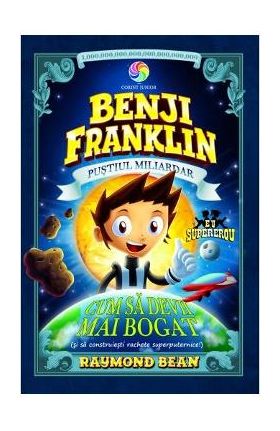 Benji Franklin, pustiul miliardar. Cum sa devii mai bogat - Raymond Bean
