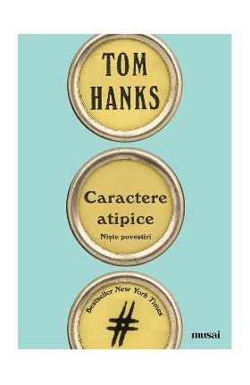 Caractere atipice - Tom Hanks