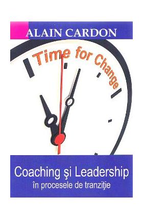 Coaching si leadership in procesele de tranzitie - Alain Cardon