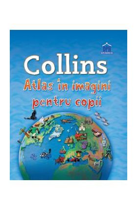 Collins - Atlas in imagini pentru copii