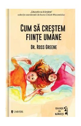 Cum sa crestem fiinte umane - Ross W. Greene