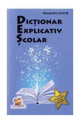 Dictionar explicativ scolar - Alexandru Emil M.