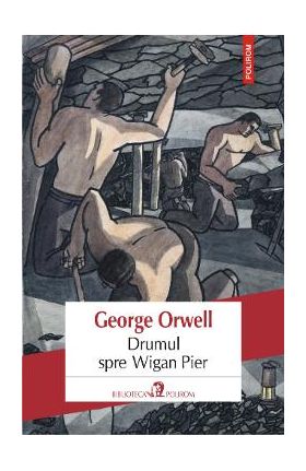 Drumul spre Wigan Pier - George Orwell