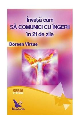 Invata cum sa comunici cu ingerii in 21 de zile - Doreen Virtue