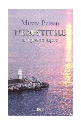 Nerostitele. Noi poeme ligure - Mircea Petean