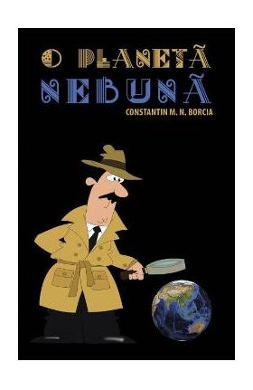 O planeta nebuna - Constatin M.N. Borcia