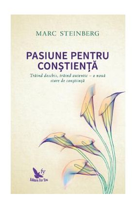 Pasiune pentru constienta - Marc Steinberg