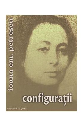 Configuratii - Ioana Em. Petrescu
