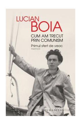 Cum am trecut prin comunism - Lucian Boia