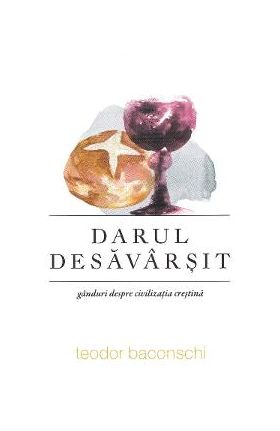 Darul desavarsit - Teodor Baconschi