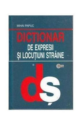 Dictionar de expresii si locutiuni straine - Mihai Papuc