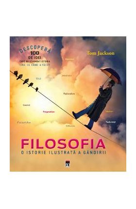 Filosofia, o istorie ilustrata a gandirii - Tom Jackson