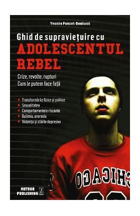 Ghid de supravietuire cu adolescentul rebel - Yvonne Poncet-Bonissol