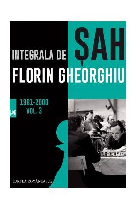 Integrala de sah 1981-2000 Vol.3 - Florin Gheorghiu