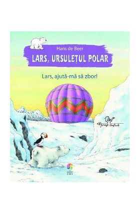 Lars, ursuletul polar. Lars, ajuta-ma sa zbor! - Hans de Beer