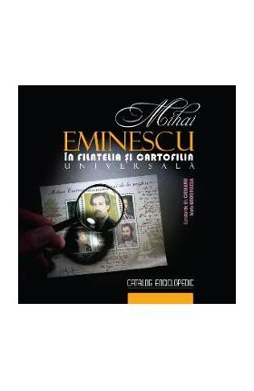 Mihai Eminescu in filatelia si cartofilia universala - Constantin Gh. Ciobanu