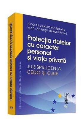 Protectia datelor cu caracter personal si viata privata - Nicolae-Dragos Ploesteanu