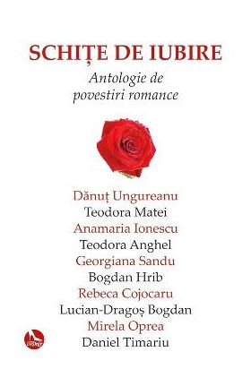 Schite de iubire. Antologie de povestiri romance