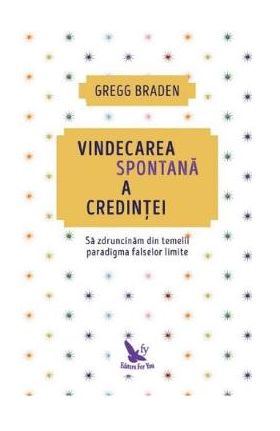 Vindecarea spontana a credintei - Gregg Braden