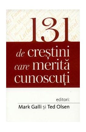 131 de crestini care merita cunoscuti - Mark Galli, Ted Olsen