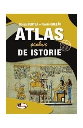 Atlas scolar de istorie - Doina Burtea, Florin Ghetau
