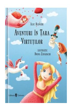 Aventuri in Tara Virtutilor - Alec Blenche, Doina Zavadschi