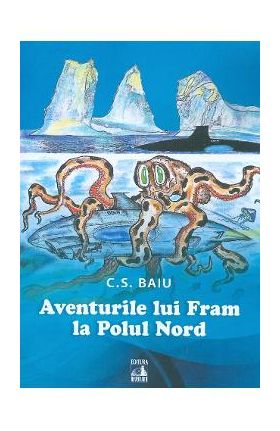 Aventurile lui Fram la Polul Nord - C.S. Baiu