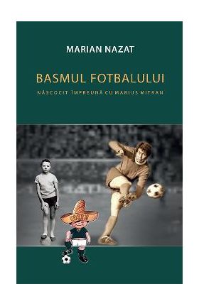 Basmul fotbalului. Nacocit impreuna cu Marius Mitran (2 vol.) - Marian Nazat