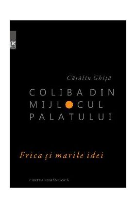 Coliba din mijlocul palatului - Catalin Ghita