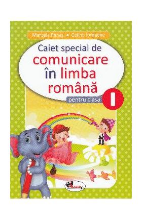 Comunicare in limba romana - Clasa 1 - Caiet special - Marcela Penes, Celina Iordache