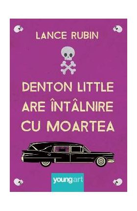 Denton Little are intalnire cu moartea - Lance Rubin