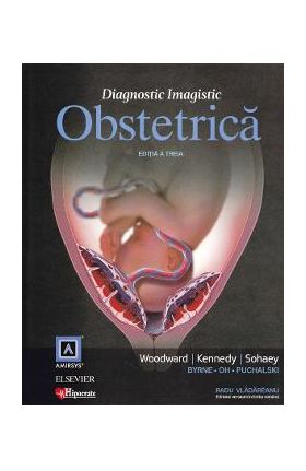 Diagnostic Imagistic Obstetrica Ed.3 - Woodward, Kennedy, Sohaey, Radu Vladareanu