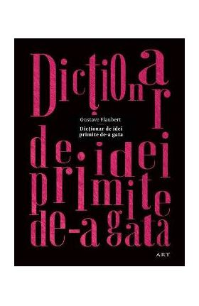 Dictionar de idei primite de-a gata - Gustave Flaubert